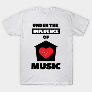 Under the Influence of House Music T-Shirt